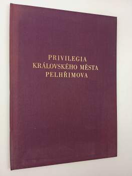Privilegia Královského města Pelhřimova