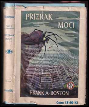 Přízrak moci : dobrodružný román - Frank A Boston (1926, s.n) - ID: 514547