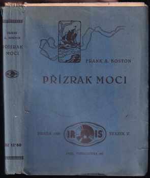 Přízrak moci : dobrodružný román - Frank A Boston (1926, s.n) - ID: 736890