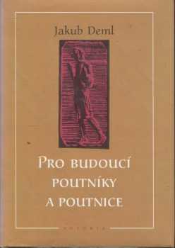 Jakub Deml: Pro budoucí poutníky a poutnice