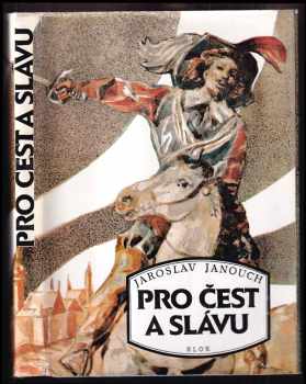 Pro čest a slávu : dobrodružný příběh z třicetileté války - Jaroslav Novák, Jaroslav Janouch (1990, Blok) - ID: 183286