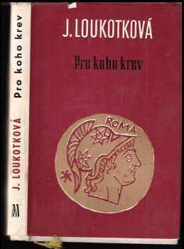 Pro koho krev : historický román - Jarmila Loukotková (1968, Melantrich) - ID: 637139