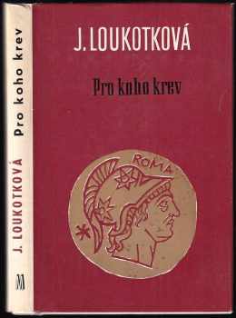 Pro koho krev : historický román - Jarmila Loukotková (1968, Melantrich) - ID: 673838