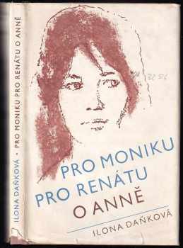 Ilona Daňková: Pro Moniku, pro Renátu o Anně