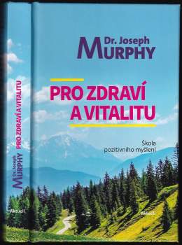 Pro zdraví a vitalitu : škola pozitivního myšlení : zužitkujte potenciál podvědomí a vytvořte si zdravé sebevědomí