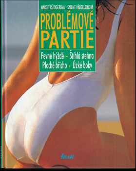 Problémové partie : pevné hýždě, štíhlá stehna, ploché břicho, úzké boky - Margit Rüdiger, Sabine Häberlein (1997, Ikar) - ID: 338613