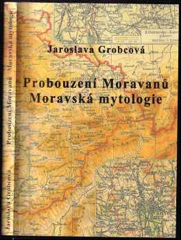 Jaroslava Grobcová: Probouzení Moravanů ; Moravská mytologie