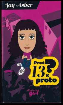 Proč? 13 x proto - Jay Asher (2009, Albatros) - ID: 1291420