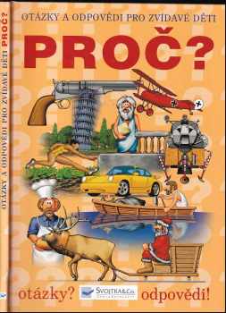 Proč? : [otázky a odpovědi pro zvídavé děti]