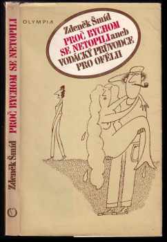 Proč bychom se netopili, aneb, Vodácký průvodce pro Ofélii - Zdeněk Šmíd (1979, Olympia) - ID: 826412