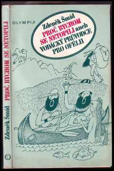 Zdeněk Šmíd: Proč bychom se netopili, aneb, Vodácký průvodce pro Ofélii