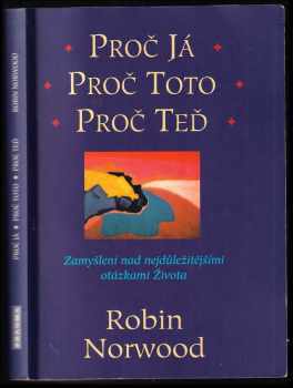 Proč já, proč toto, proč teď : zamyšlení nad nejdůležitějšími otázkami života