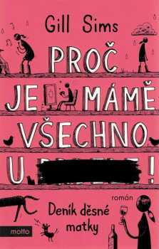 Proč je mámě všechno u ******!