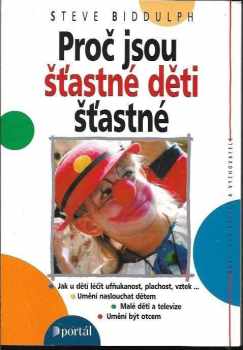 Proč jsou šťastné děti šťastné - Steve Biddulph (2006, Portál) - ID: 1111239