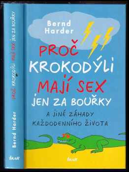 Proč krokodýli mají sex jen za bouřky a jiné záhady každodenního života - Bernd Harder (2009, Ikar) - ID: 548045