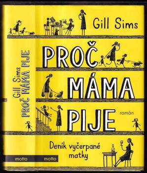 Proč máma pije : deník vyčerpané matky - Gill Sims (2018, Motto) - ID: 798897