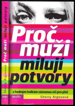 Proč muži milují potvory a hodným holkám zůstanou oči pro pláč - Sherry Argov (2013, Motto) - ID: 793996