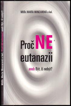 Marta Munzarová: Proč ne eutanazii, aneb, Být, či nebýt?