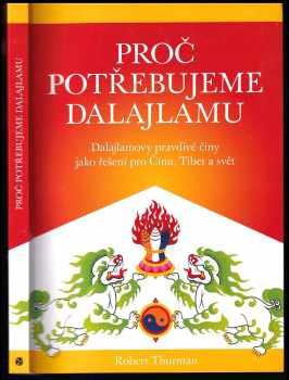 Proč potřebujeme dalajlamu : dalajlamovy pravdivé činy jako politické řešení pro Čínu, Tibet a svět