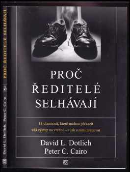 David L Dotlich: Proč ředitelé selhávají - 11 vlastností, které mohou překazit váš výstup na vrchol - a jak s nimi pracovat