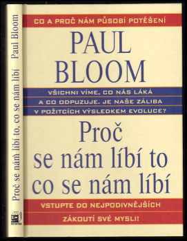 Paul Bloom: Proč se nám líbí to, co se nám líbí : co všechno nám lidem přináší potěšení