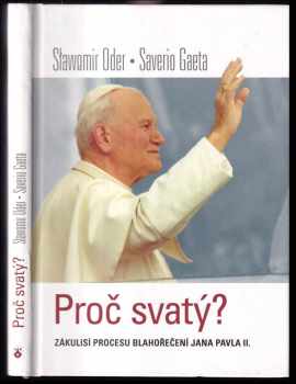 Sławomir Oder: Proč svatý? : zákulisí procesu blahořečení Jana Pavla II