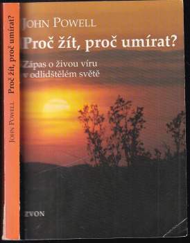 Proč žít, proč umírat? : zápas o živou víru v odlidštěném světě