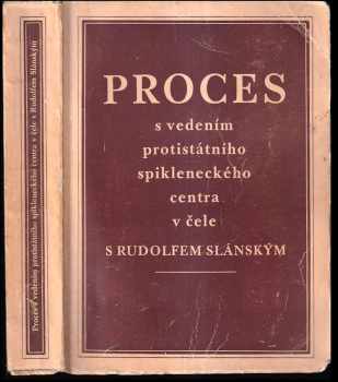 Rudolf Slánský: Proces s vedením protistátního spikleneckého centra v čele s Rudolfem Slánským