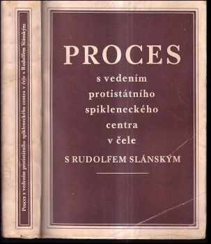 Rudolf Slánský: Proces s vedením protistátního spikleneckého centra v čele s Rudolfem Slánským