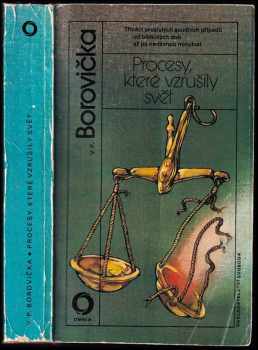 Procesy, které vzrušily svět : třináct proslulých soudních případů od biblických dob až po nedávnou minulost - V. P Borovička (1989, Svoboda) - ID: 470956