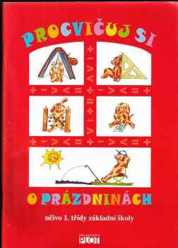 Procvičuj si o prázdninách : učivo 1. třídy základní školy