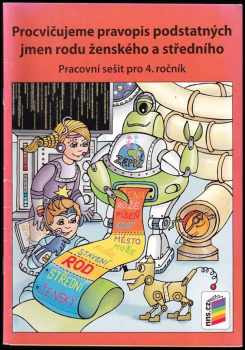 Procvičujeme pravopis podstatných jmen rodu ženského a středního pracovní sešit 4.ročník