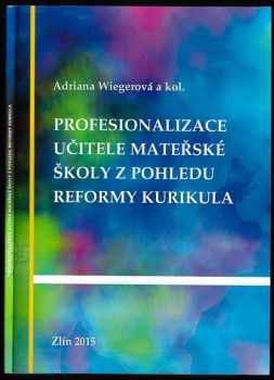 Adriana Wiegerová: Profesionalizace učitele mateřské školy z pohledu reformy kurikula