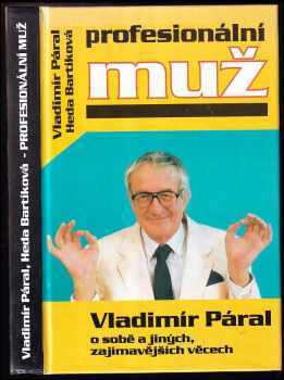 Profesionální muž : Vladimír Páral o sobě, a jiných, zajímavějších věcech - Vladimír Páral, Heda Bartíková (1995, Gabi) - ID: 608294