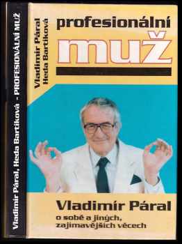 Profesionální muž : V Páral o sobě a jiných zajímavějších věcech. : Vladimír Páral o sobě, a jiných, zajímavějších věcech