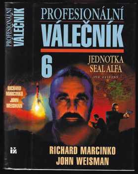 Profesionální válečník : 6 - Jednotka SEAL Alfa - Richard Marcinko, John Weisman (1999, Ivo Železný)