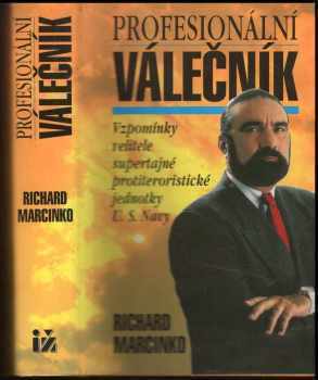 Profesionální válečník : [vzpomínky velitele supertajné protiteroristické jednotky U.S. Navy] - Richard Marcinko (1996, Ivo Železný) - ID: 513166