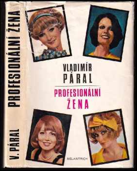 Profesionální žena : román pro každého - Vladimír Páral (1974, Melantrich) - ID: 501070