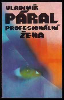 Profesionální žena : (román pro každého) - Vladimír Páral (1988, Severočeské nakladatelství) - ID: 473173