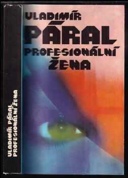 Profesionální žena : román pro každého - Vladimír Páral (1988, Severočeské nakladatelství v Ústí nad Labem) - ID: 512387