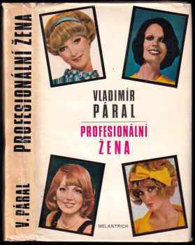 Profesionální žena : román pro každého - Vladimír Páral (1974, Melantrich) - ID: 664504