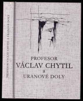 Václav Chytil: Profesor Václav Chytil a uranové doly