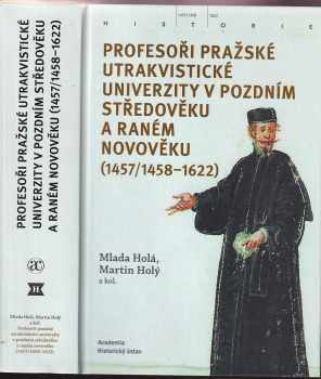 Martin Holý: Profesoři pražské utrakvistické univerzity v pozdním středověku a raném novověku (1457/1458-1622)