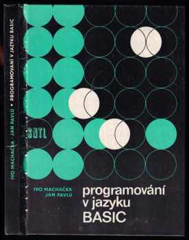 Programování v jazyku Basic - Ivo Machačka, Jan Pavlů (1985, Státní nakladatelství technické literatury) - ID: 832143