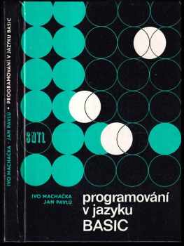 Programování v jazyku Basic - Ivo Machačka, Jan Pavlů (1987, Státní nakladatelství technické literatury) - ID: 564731