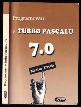 Martin Kvoch: Programování v Turbo Pascalu 7.0