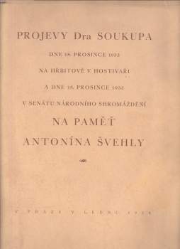 Projevy Dra Soukupa dne 15. prosince 1933 na hřbitově v Hostivaři a dne 18. prosince 1933 v senátu Národního Shromáždění na paměť Antonína Švehly
