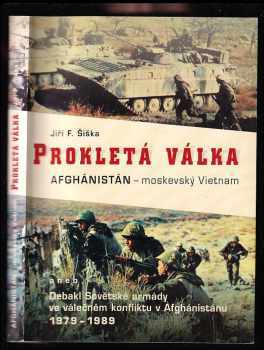 Prokletá válka, aneb, Debakl Sovětské armády ve válečném konfliktu v Afghánistánu 1979-1989