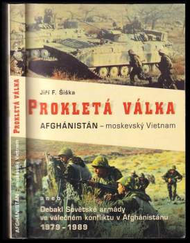 Jiří F Šiška: Prokletá válka, aneb, Debakl Sovětské armády ve válečném konfliktu v Afghánistánu 1979-1989
