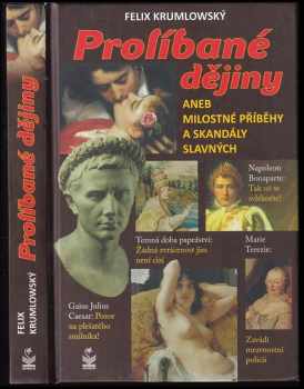 Felix Krumlowský: Prolíbané dějiny, aneb, Milostné příběhy a skandály slavných